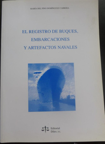 Portada del libro de EL REGISTRO DE BUQUES,EMBARACIONES Y ARTEFACTOS NAVALES. DOMINGUEZ CABRERA. ED. DILEX 2005 292 PAG