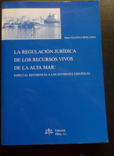 Portada del libro de REGULACION JURIDICA DE LOS RECURSOS VIVOS DE LA ALTA MAR. IGLESIAS BERLANGA. DILEX. 2003 384 PAG