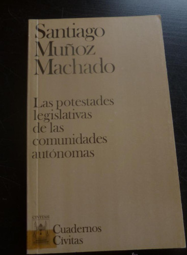 Portada del libro de LAS POTESTADES LEGISLATIVAS COMUNIDADES AUTONOMAS. MUÑOZ MACHADO. CIVITAS 1981 205 PAG