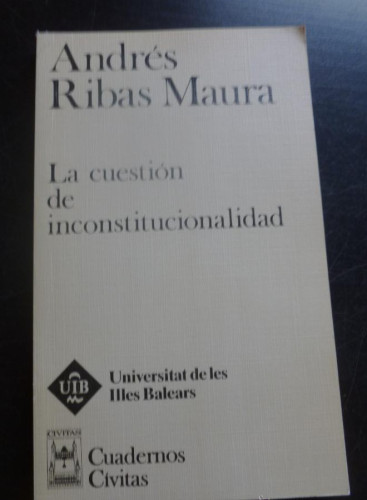 Portada del libro de LA CUESTION DE INCONSTITUCIONALIDAD. ANDRES RIBAS MAURA. CIVITAS 1991 160 PAG