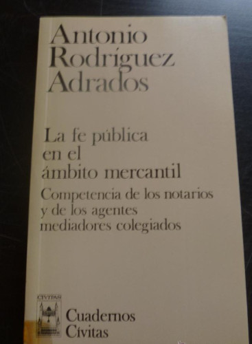 Portada del libro de LA FE PUBLICA EN EL AMBITO MERCANTIL. ANTONIO RODRIGUEZ ADRADOS. CIVITAS. 1986 150 PAG