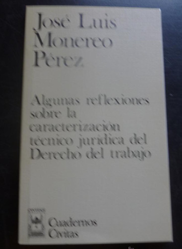 Portada del libro de ALGUNAS REFLEXIONES CARACTERIZACION JURIDICA DERECHO DEL TRABAJO. MONEREO PEREZ. CIVITAS 1996 108 P