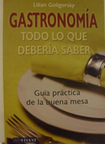 Portada del libro de Gastronomia - todo lo que deberia saber - guia del buen gourmet Goligorsky, ROBIN BOOK 2008 220pp