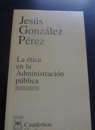 Portada del libro de LA ETICA EN LA ADMINISTRACION PUBLICA. GONZALEZ PEREZ. ED. CIVITAS 2000 150 PAG