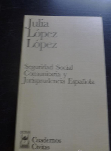 Portada del libro de SEGURIDAD SOCIAL COMUNITARIA Y JURISPRUDENCIA ESPAÑOLA. JULIA LOPEZ LOPEZ. CIVITAS 1996 114 PAG