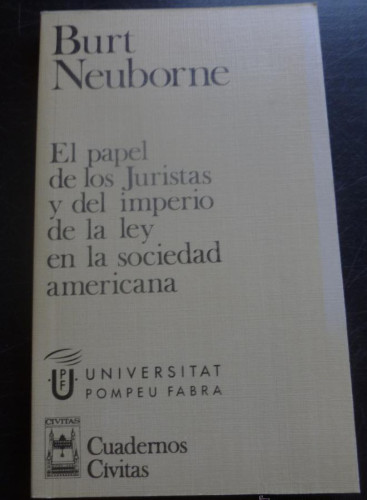 Portada del libro de EL PAPEL DE LOS JURISTAS EN LA SOCIEDAD AMERICANA. BURT NEUBORNE. ED. CIVITAS 1995 156 PAG