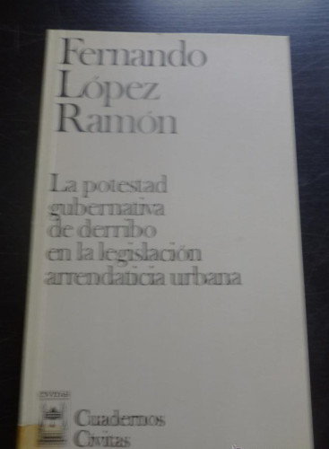 Portada del libro de LA POTESTAD GUBERNATIVA DE DERRIBO. LOPEZ RAMON. ED. CIVITAS 140 PAG