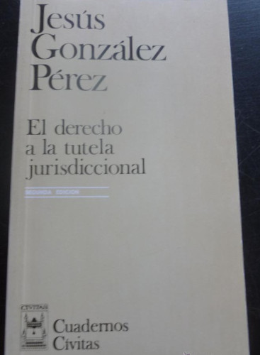Portada del libro de EL DERECHO A LA TUTELA JURISDICCIONAL. GONZALEZ PEREZ. ED. CIVITAS 1989 284 PAG