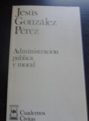 Portada del libro de ADMINISTRACION PUBLICA Y MORAL. JESUS GONZALEZ PEREZ. ED. CIVITAS 1995 94 PAG