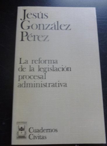 Portada del libro de LA REFORMA DE LA LEGISLACION PROCESAL ADMINISTRATIVA. GONZALEZ PEREZ. CIVITAS 1992 111 PAG