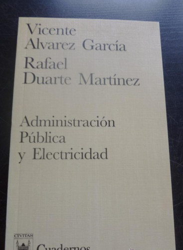 Portada del libro de ADMINISTRACION PUBLICA Y ELECTRICIDAD. ALVAREZ GARCIA Y DUARTE MARTINEZ. ED. CIVITAS 1997 200 PAG