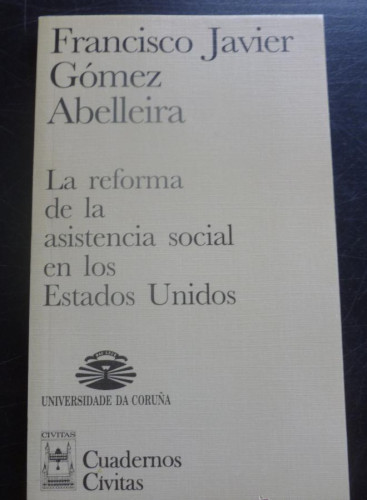 Portada del libro de LA REFORMA DE LA ASISTENCIA SOCIAL EN LOS EEUU. GOMEZ ABELLEIRA. ED. CIVITAS 1997 133 PAG