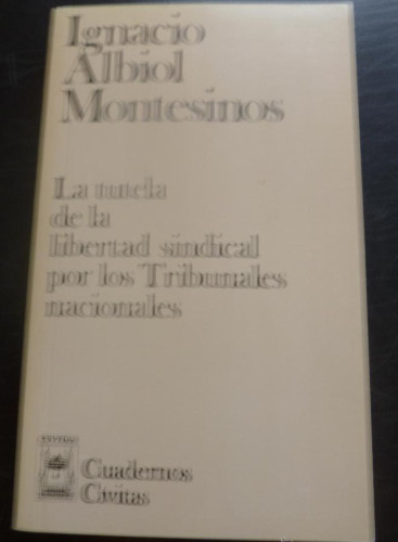Portada del libro de LA TUTELA DE LA LIBERTAD SINDICAL. IGNACIO ALBIOL MONTESINOS. ED. CIVITAS 1987 189 PAG