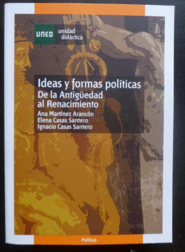 Portada del libro de IDEAS Y FORMAS POLITICAS. DE LA ANTIGUEDAD AL RENACIMIENTO. ARANCON Y SANTERO. UNED. 479PAG