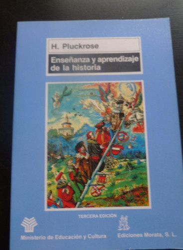 Portada del libro de ENSEÑANZA Y APRENDIZAJE DE LA HISTORIA. H. PLUCKROSE. ED. MORATA 1996 223 PAG