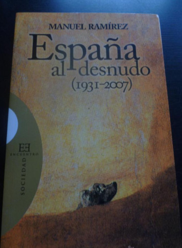 Portada del libro de ESPAÑA AL DESNUDO (1931-2007). MANUEL RAMIREZ. ED. ENCUENTRO 2008 202 PAG