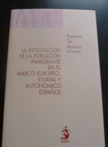 Portada del libro de LA INTEGRACION DE LA POBLACION INMIGRANTE. ROSARIO TUR AUSINA. ED. IUSTEL. 2009 497 PAG