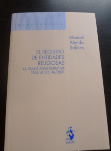 Portada del libro de El Registro de Entidades Religiosas. La Praxis Administrativa tras la STC 46/2001 (Monografias (iustel))