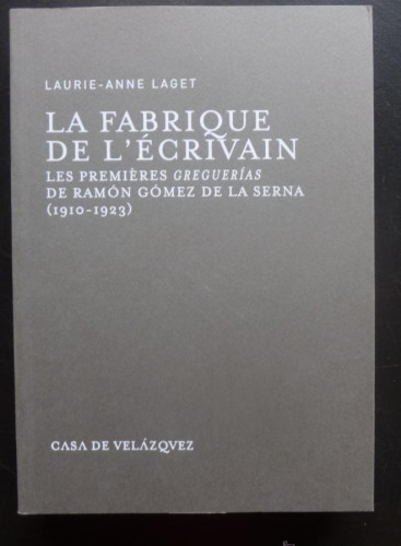 Portada del libro de L`FABRIQUE LÈCRIVAN. GREUGUERIAS GOMEZ DE LA SERNA. 1910-1923. LAGET CASA VELAZQUEZ 2012 459 PAG