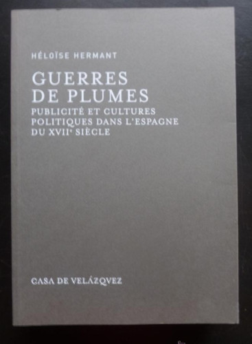Portada del libro de GUERRES DE PLUMES. PUBLICITE CULTURES POLITIQUES L'ESPAGNE XVIII. CASA VELAZQUEZ. 2012 554 PAG