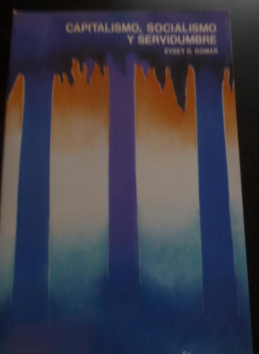 Portada del libro de CAPITALISMO, SOCIALISMO Y SERVIDUMBRE. EVSEY D DOMAR. MINISTERIO DE TRABAJO. 1992 367 PAG