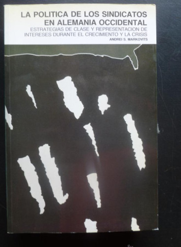 Portada del libro de LA POLITICA DE LOS SINDICATOS EN ALEMANIA OCCIDENTAL. ANDREI S.MARKOVITS. M. DE TRABAJO. 1998 715 PA