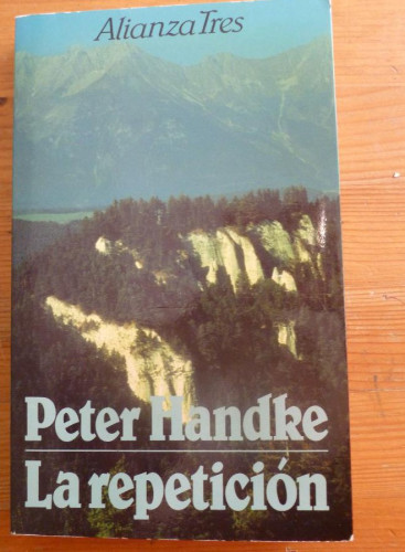 Portada del libro de LA REPETICION. PETER HANDKE. ALIANZA TRES. 1986 265 PAG
