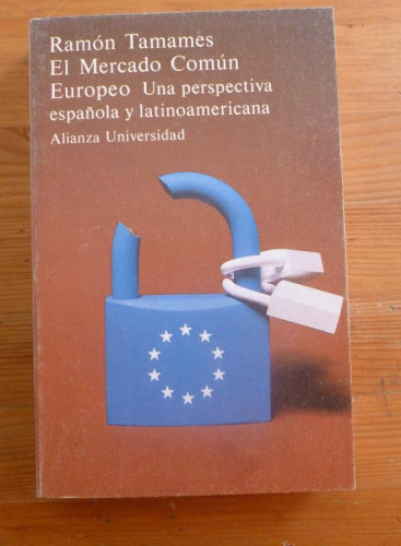 Portada del libro de EL MERCADO COMUN EUROPEO. RAMON TAMAMES. ALIANZA UNIVERSIDAD. 1982 433 PAG