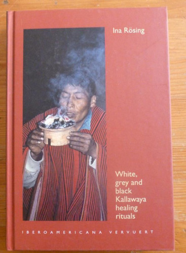Portada del libro de WHITE,GREY AND BLACK KALLAWAYA HEALING RITUALS. INA ROSING. 2010 442 PAG