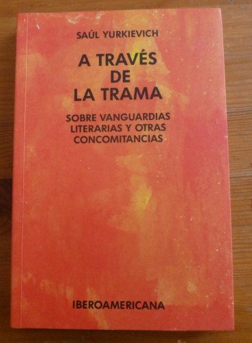 Portada del libro de A través de la trama. Sobre vanguardias y otras concomitancias. (La crítica practicante. Ensayos latinoamericanos)
