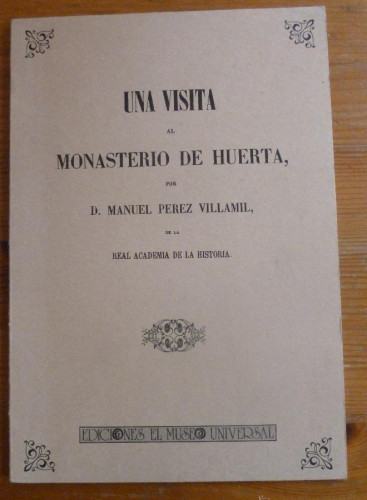 Portada del libro de UNA VISITA AL MONASTERIOO DE HUERTA. MANUEL PEREZ VILLAMIL. EL MUSEO UNIVERSAL. 1984 60PAG FACSIMI