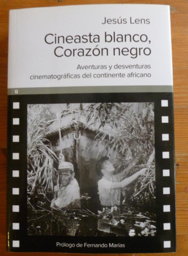 Portada del libro de CINEASTA BLANCO, CORAZON NEGRO.AVENTURAS CINEMATOGRAFICAS CONTINENTE AFRICANO. JESUS LENS.ULTRAMARIN