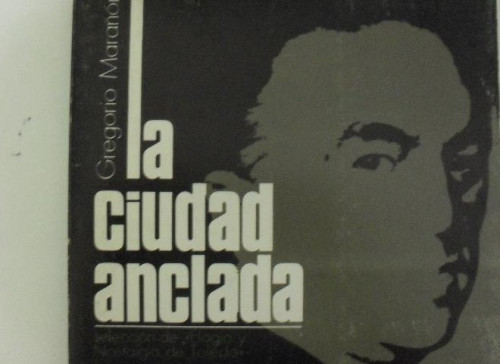 Portada del libro de La ciudad anclada. Selección de Elogio y nostalgia de Toledo. Marañón, Gregorio y Yuste,