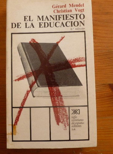 Portada del libro de EL MANIFIESTO DE LA EDUCACION. GERARD MENDEL y CHRISTIAN VOGT. ED. SIGLO XXI 1978 323PAG