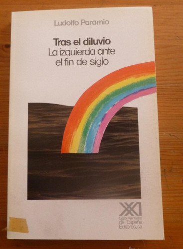 Portada del libro de TRAS EL DILUVIO. LA IZQUIERDA ANTE EL FIN DE SIGLO. LUDOLFO PARAMIO. ED. SIGLO XXI. 1988 257 PAG