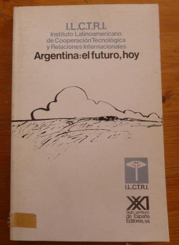 Portada del libro de ARGENTINA. EL FUTURO, HOY. ILCTRI. ED. SIGLO XXI. 1981 212 PAG