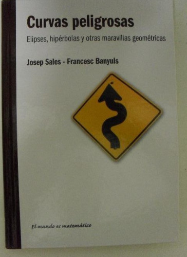 Portada del libro de Curvas peligrosas. Elipses, hiperbolas y otras maravillas geométricas (J. Sales / F. Banyuls)