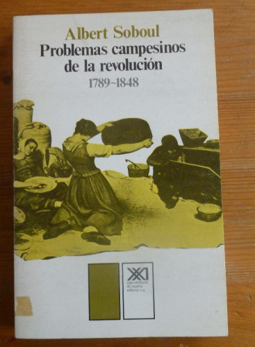 Portada del libro de PROBLEMAS CAMPESINOS DE LA REVOLUCION 1789-1848. ALBERT SOBOUL. ED. SIGLO XXI. 1980 277 PAG