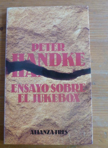 Portada del libro de ENSAYO SOBRE EL JUKEBOX. PETER HANDKE. ALIANZA TRES. 1992 136 PAG