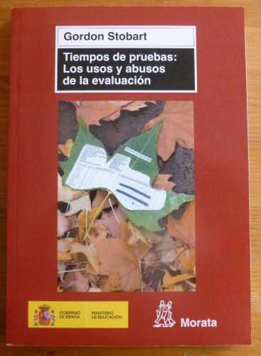 Portada del libro de TIEMPOS DE PRUEBAS. LOS USOS Y ABUSOS DE LA EVALUACION. GORDON STOBART. ED.MORATA 2010 234 PAG