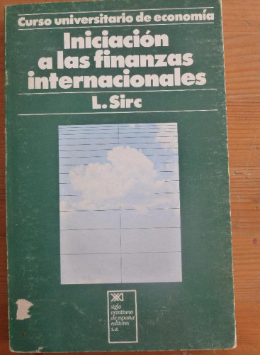 Portada del libro de LA INICIACION A LAS FINANAS INTERNACIONALES. L. SIRC. ED. SIGLO XXI 1977 280 PAG
