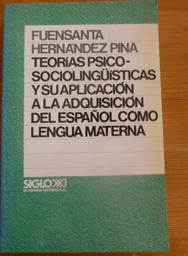 Portada del libro de TEORIAS PSICO-SOCIOLINGUISTICAS Y SU APLIACION LENGUA MATERNA. HERNANDEZ PINA. ED.SIGLO XXI 1990 34