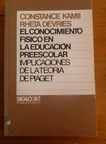 Portada del libro de EL CONOCIMIENTO FISICO ENLA EDUCACION PREESCOLAR. KAMI y DEVRIES. ED. SIGLO XXI 1987 369PAG