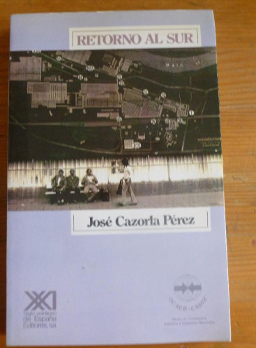 Portada del libro de RETORNO AL SUR. JOSE CAZORLA PEREZ. ED. SIGLO XXI . 1989 239 PAG