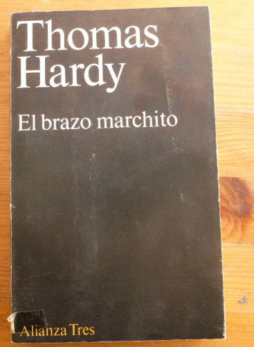 Portada del libro de EL BRAZO MARCHITO. THOMAS HARDY. ALIANZA TRES. 1974 258 PAG