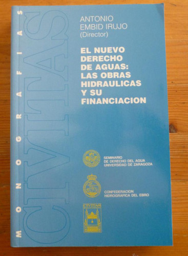 Portada del libro de EL NUEVO DERECHO DE AGUAS. LAS OBRAS HIDRAULICAS Y SU FINANCIACION. ANTONIO EMBIED. ED. CIVITAS 1998