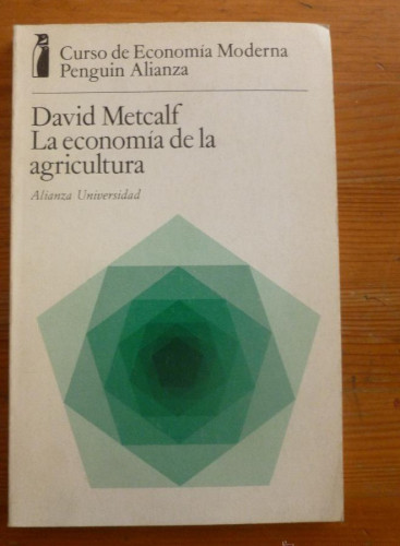 Portada del libro de LA ECONOMIA DE LA AGRICULTURA. DAVID METCALF. ALIANZA ED. 1974 155 PAG