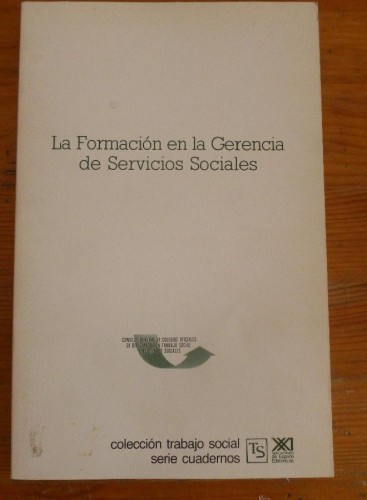 Portada del libro de LA FORMACION EN LA GERENCIA DE SERVICIOS SOCIALES. ED. SIGLO XXI. 1990 106 PAG