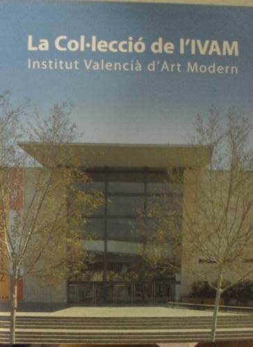 Portada del libro de LA COL.LECCIÓ DE L'IVAM. INSTITUT VALENCIA D'ART MODERN. 2001 608pp