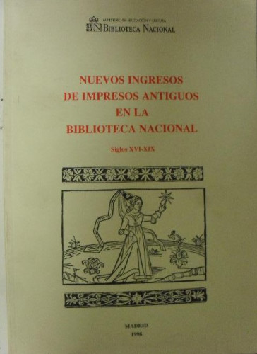 Portada del libro de NUEVOS INGRESOS DE IMPRESOS ANTIGUOS EN LA B.N. S. XVI-XIX. SIN AUTOR 1998 265pp